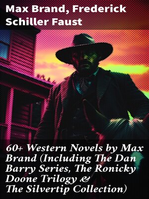 cover image of 60+ Western Novels by Max Brand (Including the Dan Barry Series, the Ronicky Doone Trilogy & the Silvertip Collection)